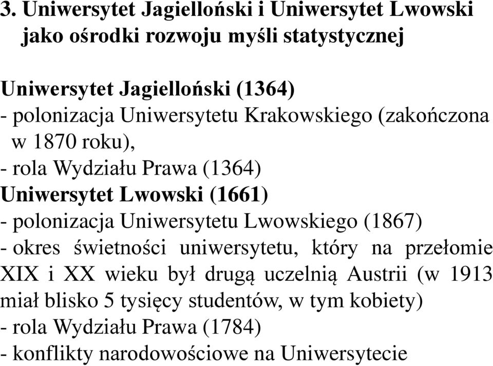 polonizacja Uniwersytetu Lwowskiego (1867) - okres świetności uniwersytetu, który na przełomie XIX i XX wieku był drugą