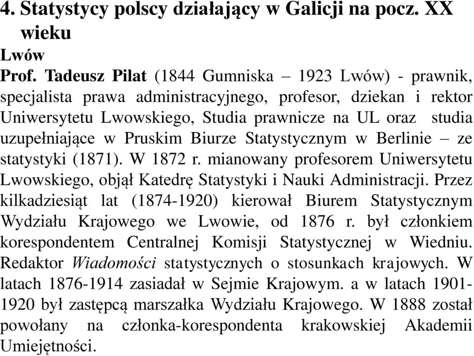Biurze Statystycznym w Berlinie ze statystyki (1871). W 1872 r. mianowany profesorem Uniwersytetu Lwowskiego, objął Katedrę Statystyki i Nauki Administracji.
