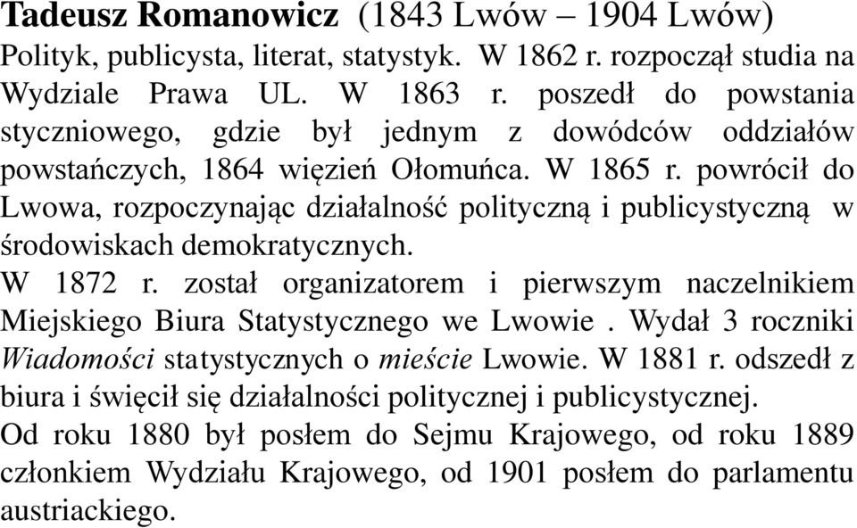 powrócił do Lwowa, rozpoczynając działalność polityczną i publicystyczną w środowiskach demokratycznych. W 1872 r.