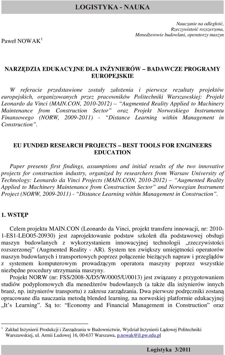 CON, 2010-2012) Augmented Reality Applied to Machinery Maintenance from Construction Sector oraz Projekt Norweskiego Instrumentu Finansowego (NORW, 2009-2011) - Distance Learning within Management in