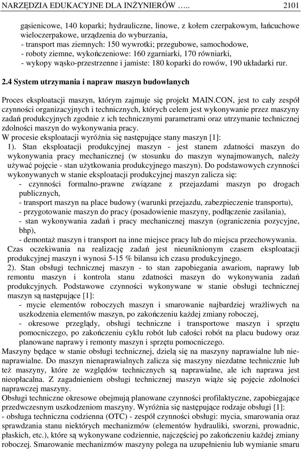 roboty ziemne, wykończeniowe: 160 zgarniarki, 170 równiarki, - wykopy wąsko-przestrzenne i jamiste: 180 koparki do rowów, 190 układarki rur. 2.