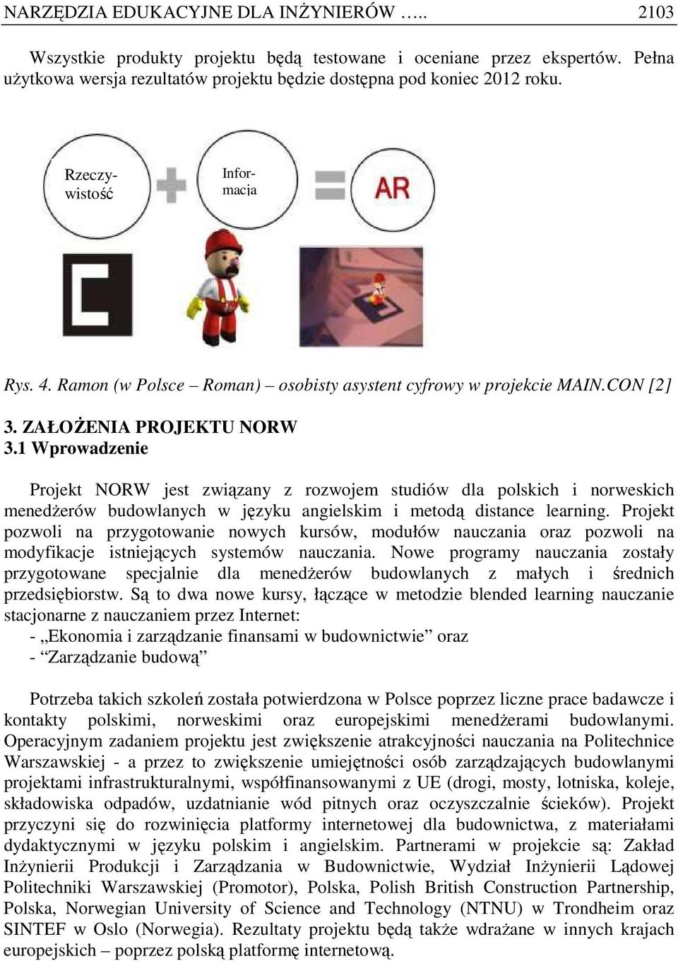 1 Wprowadzenie Projekt NORW jest związany z rozwojem studiów dla polskich i norweskich menedŝerów budowlanych w języku angielskim i metodą distance learning.