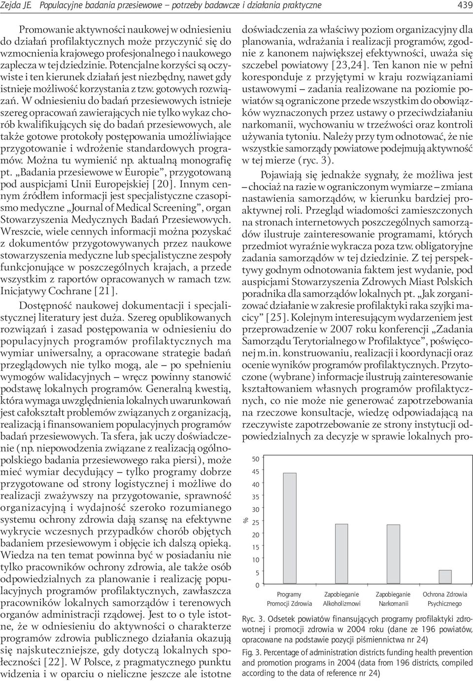 profesjonalnego i naukowego zaplecza w tej dziedzinie. Potencjalne korzyści są oczywiste i ten kierunek działań jest niezbędny, nawet gdy istnieje możliwość korzystania z tzw. gotowych rozwiązań.