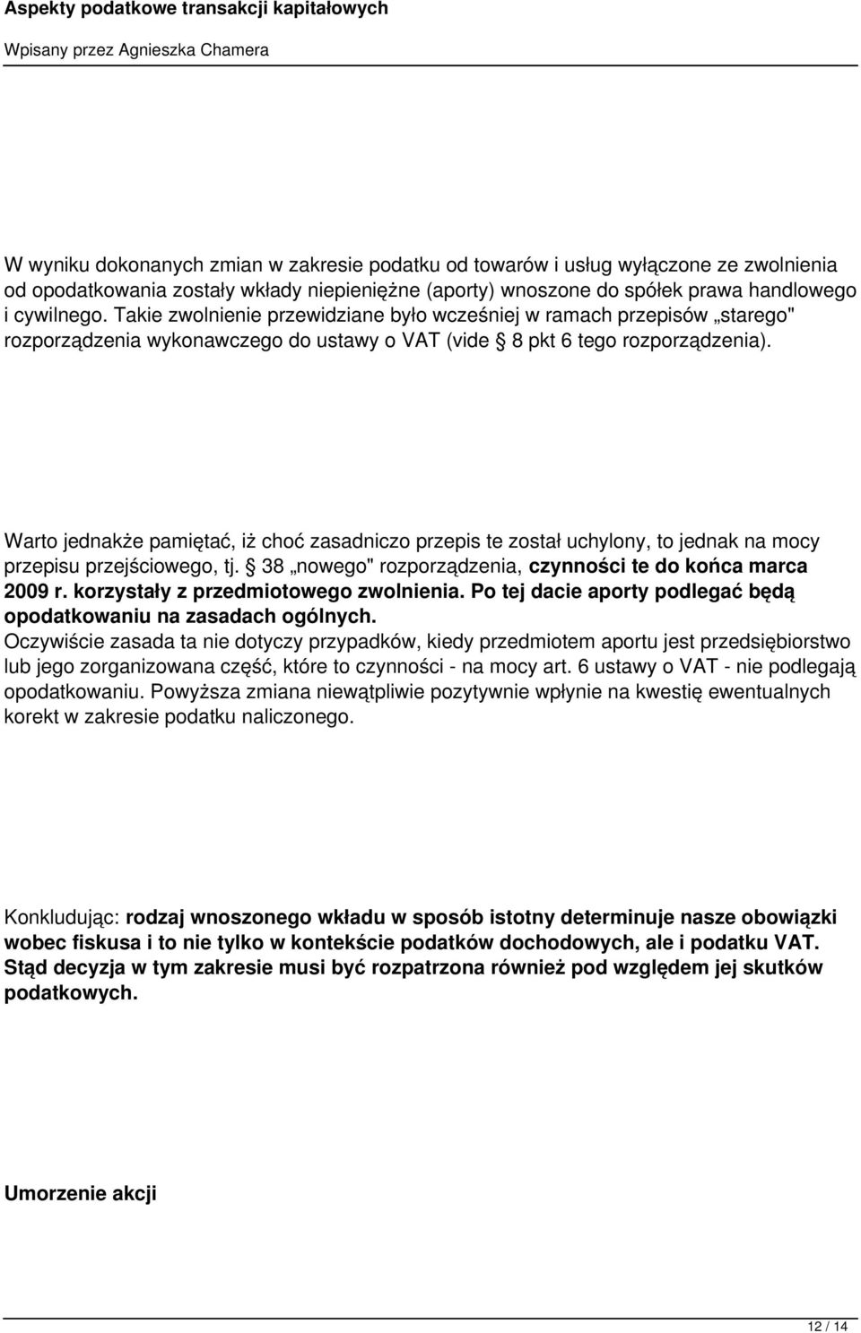 Warto jednakże pamiętać, iż choć zasadniczo przepis te został uchylony, to jednak na mocy przepisu przejściowego, tj. 38 nowego" rozporządzenia, czynności te do końca marca 2009 r.
