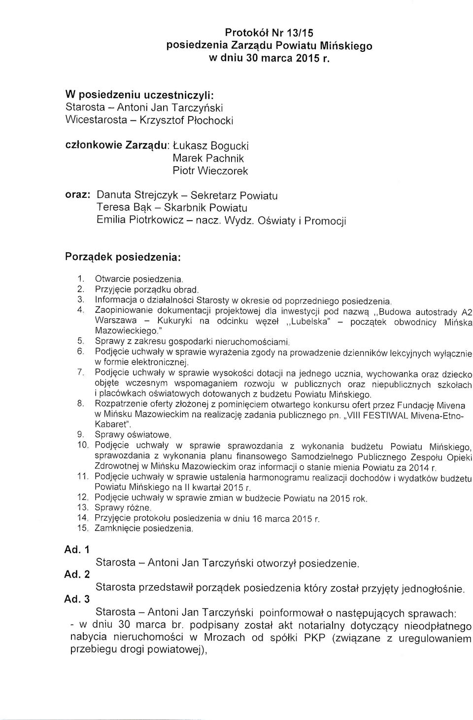 Sekretarz Powiatu Teresa Bqk - Skarbnik Powiatu Emilia Piotrkowicz - nacz. Wydz. Oswiaty i promocji Porzqdek posiedzenia: 1. Otwarcieposiedzenia, 2. Przyjqcie porzqdku obrad. 3.