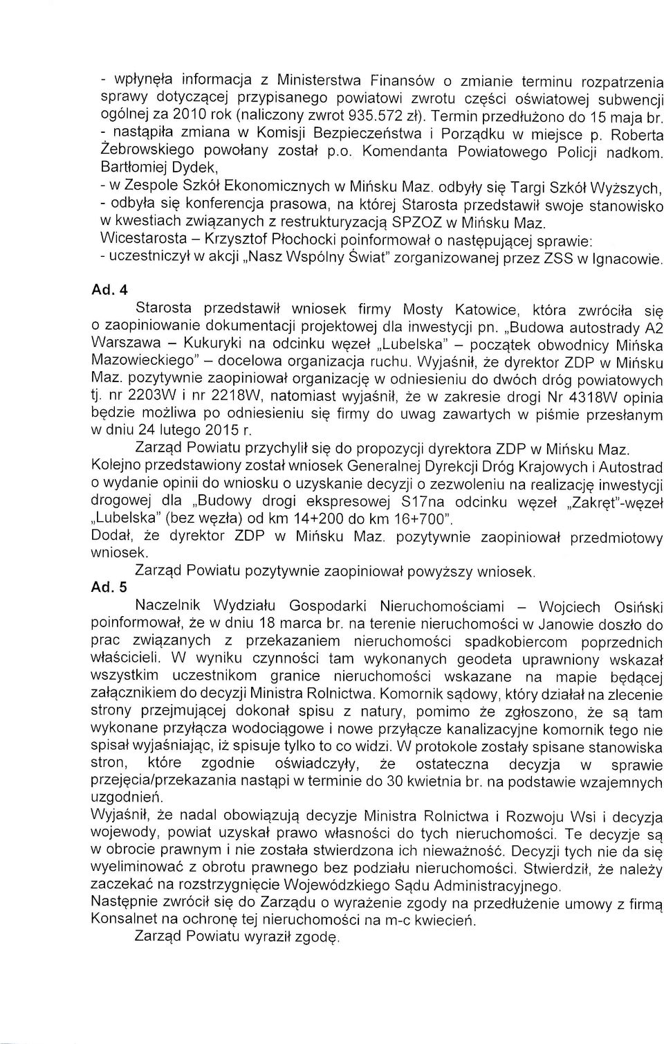 Barttomiej Dydek, - w Zespole Szkot Ekonomicznych w Minsku Maz odbyly siq Targi SzkoN Wyzszych, - odbyla siq konferencja prasowa, na ktorej Starosta przedstawit swoje stanowisko w kwestiach