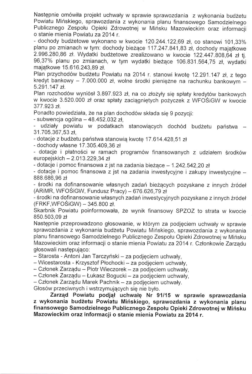 841,83 zl, dochocly majqtkowe 2.996.280,8G zl. Wydatki budzetowe zrealizowano w kwocie 122.447.808,64 zl t1. 96,370/0 planu po zmianach, w tym wydatki biezqce 106.831.s64,7b zl, wydatki majqtkowe 15.