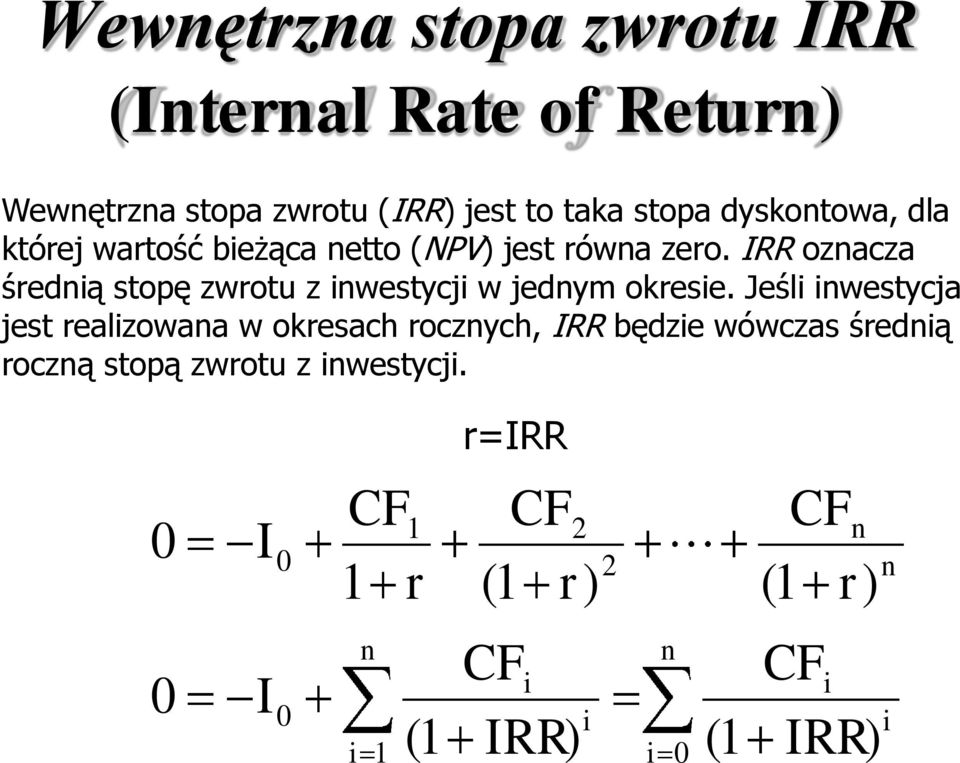 IRR oznacza średnią stopę zwrotu z inwestycji w jednym okresie.