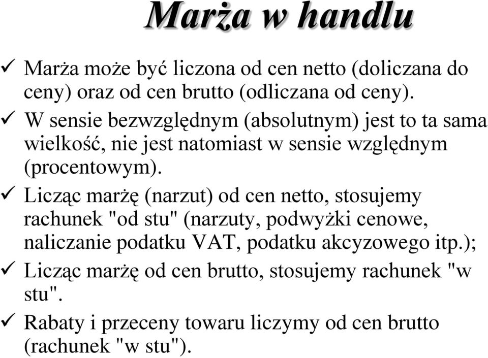 Licząc marżę (narzut) od cen netto, stosujemy rachunek "od stu" (narzuty, podwyżki cenowe, naliczanie podatku VAT,