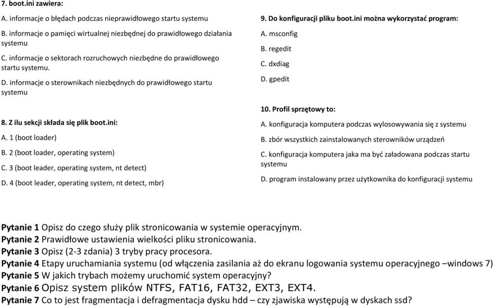 1 (boot loader) B. 2 (boot loader, operating system) C. 3 (boot leader, operating system, nt detect) D. 4 (boot leader, operating system, nt detect, mbr) 9. Do konfiguracji pliku boot.
