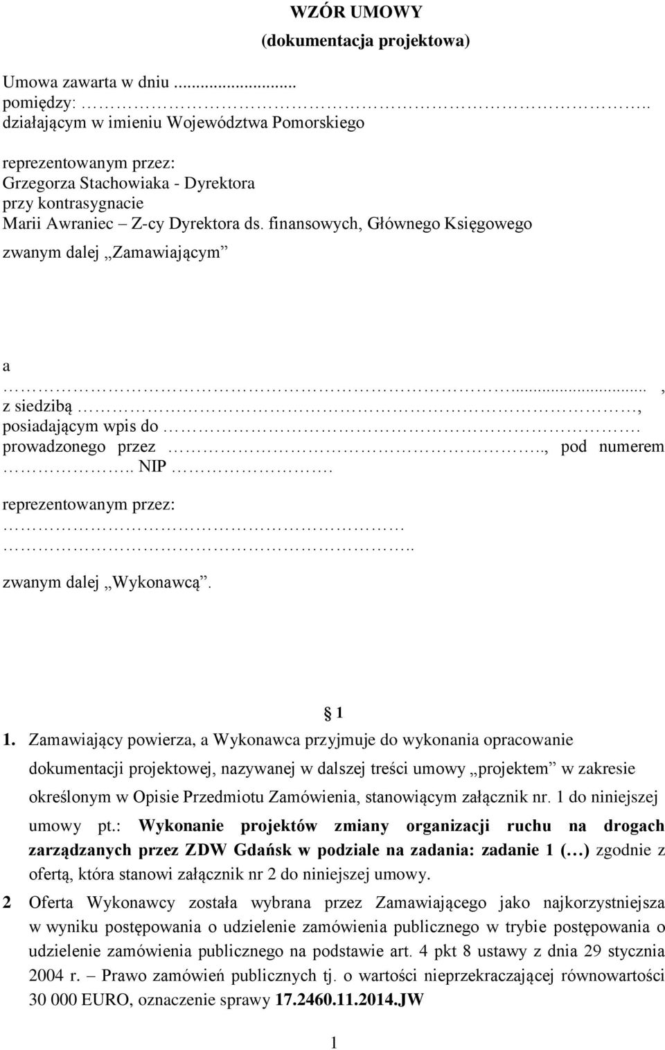 finansowych, Głównego Księgowego zwanym dalej Zamawiającym a..., z siedzibą, posiadającym wpis do. prowadzonego przez.., pod numerem.. NIP. reprezentowanym przez:.. zwanym dalej Wykonawcą. 1.