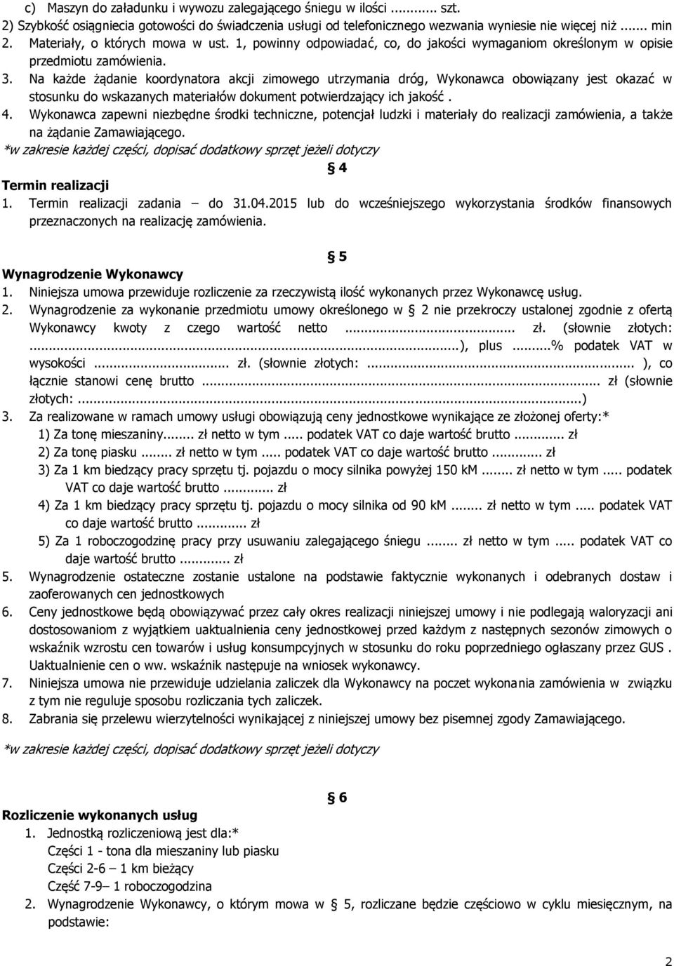 Na każde żądanie koordynatora akcji zimowego utrzymania dróg, Wykonawca obowiązany jest okazać w stosunku do wskazanych materiałów dokument potwierdzający ich jakość. 4.