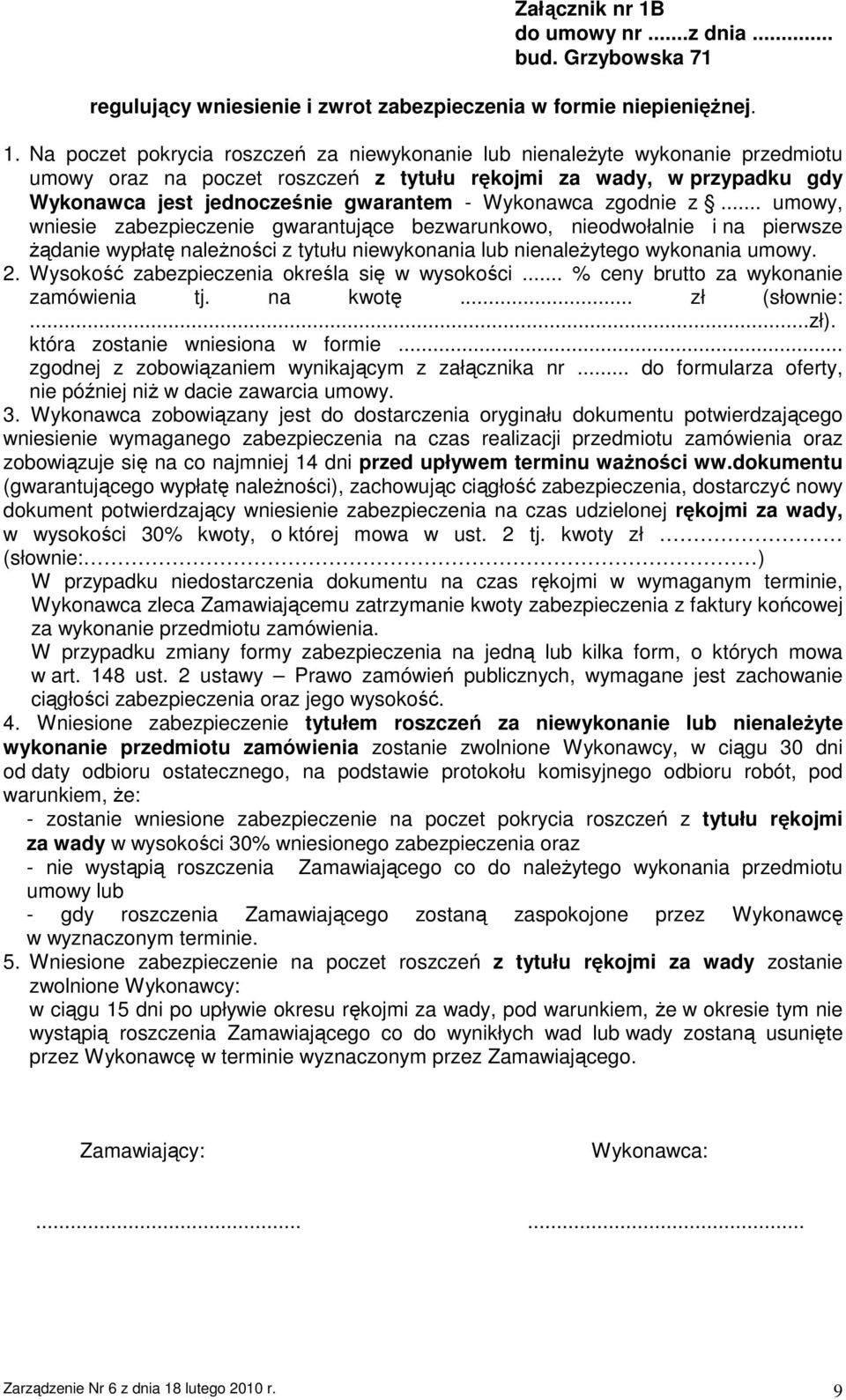 Na poczet pokrycia roszczeń za niewykonanie lub nienaleŝyte wykonanie przedmiotu umowy oraz na poczet roszczeń z tytułu rękojmi za wady, w przypadku gdy Wykonawca jest jednocześnie gwarantem -