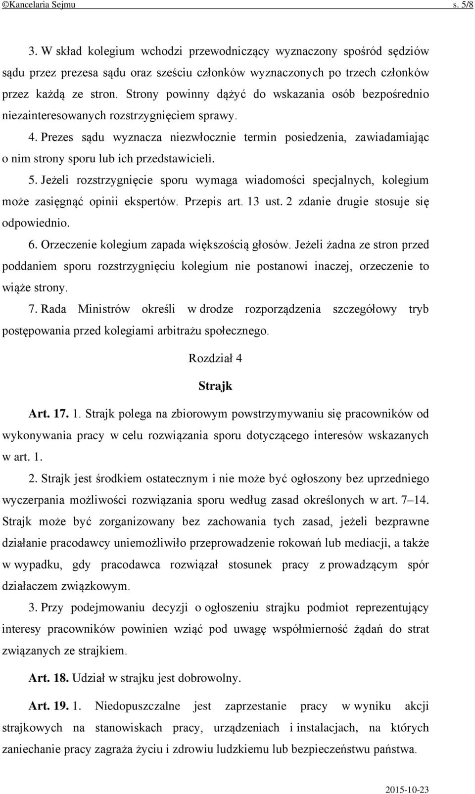 Prezes sądu wyznacza niezwłocznie termin posiedzenia, zawiadamiając o nim strony sporu lub ich przedstawicieli. 5.