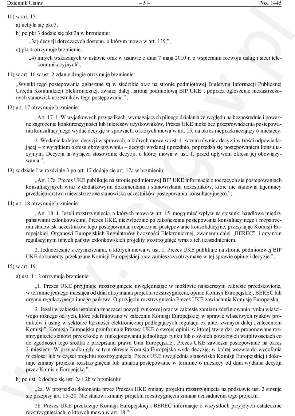 2 zdanie drugie otrzymuje brzmienie: Wyniki tego postępowania ogłaszane są w siedzibie oraz na stronie podmiotowej Biuletynu Informacji Publicznej Urzędu Komunikacji Elektronicznej, zwanej dalej