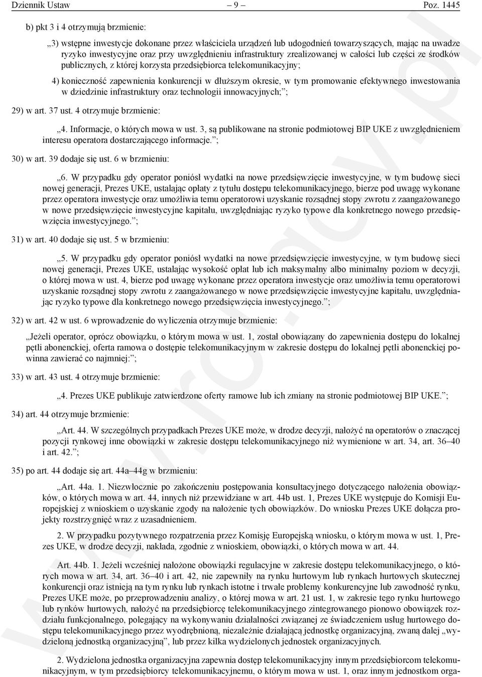 infrastruktury zrealizowanej w całości lub części ze środków publicznych, z której korzysta przedsiębiorca telekomunikacyjny; 4) konieczność zapewnienia konkurencji w dłuższym okresie, w tym