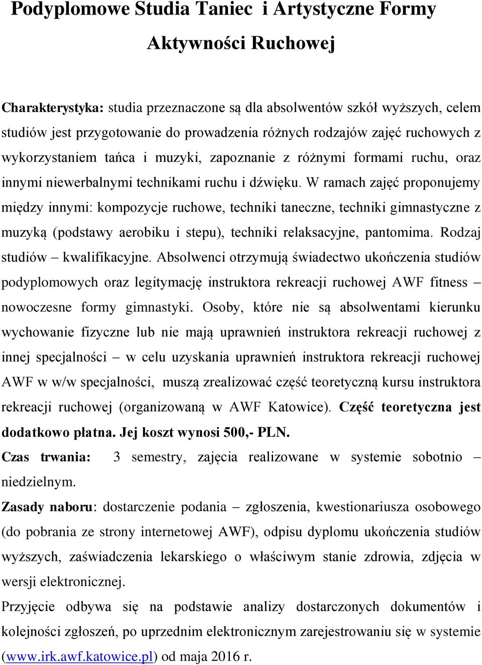 W ramach zajęć proponujemy między innymi: kompozycje ruchowe, techniki taneczne, techniki gimnastyczne z muzyką (podstawy aerobiku i stepu), techniki relaksacyjne, pantomima.