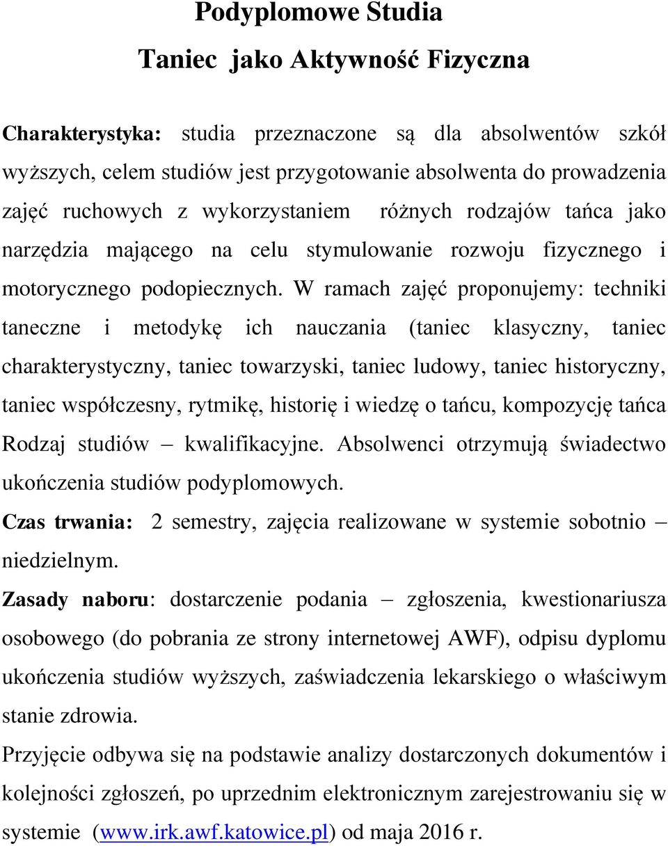 W ramach zajęć proponujemy: techniki taneczne i metodykę ich nauczania (taniec klasyczny, taniec charakterystyczny, taniec towarzyski, taniec ludowy, taniec historyczny, taniec współczesny, rytmikę,