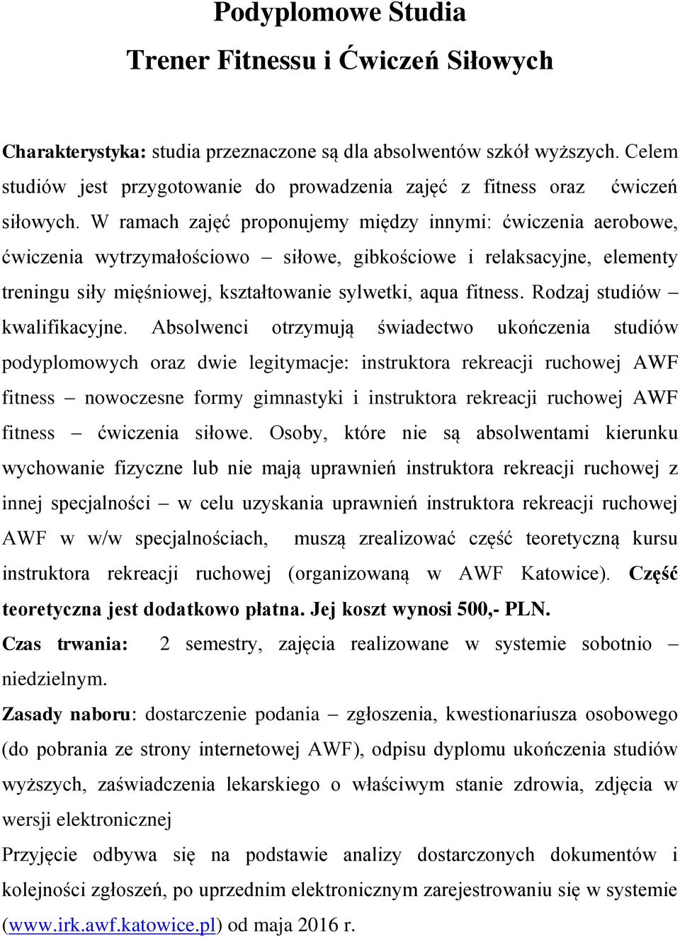 W ramach zajęć proponujemy między innymi: ćwiczenia aerobowe, ćwiczenia wytrzymałościowo siłowe, gibkościowe i relaksacyjne, elementy treningu siły mięśniowej, kształtowanie sylwetki, aqua fitness.