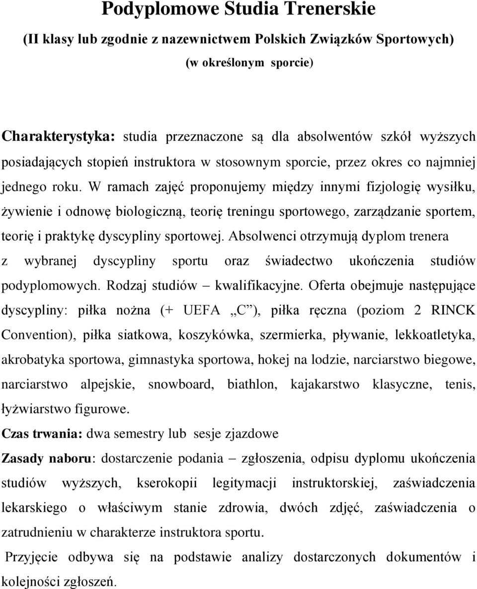 W ramach zajęć proponujemy między innymi fizjologię wysiłku, żywienie i odnowę biologiczną, teorię treningu sportowego, zarządzanie sportem, teorię i praktykę dyscypliny sportowej.