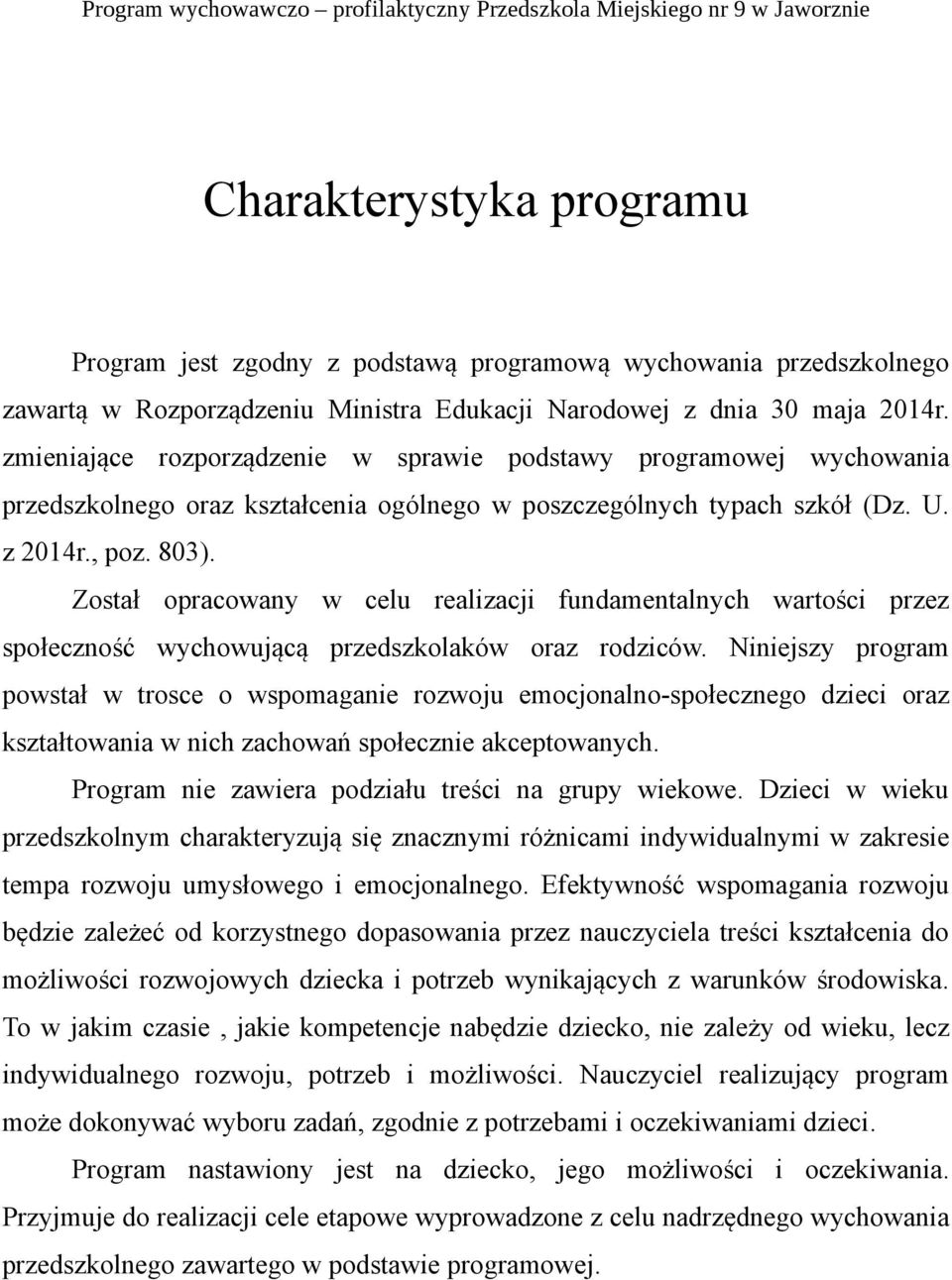 Został opracowany w celu realizacji fundamentalnych wartości przez społeczność wychowującą przedszkolaków oraz rodziców.