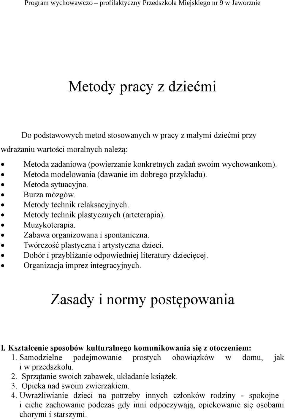 Zabawa organizowana i spontaniczna. Twórczość plastyczna i artystyczna dzieci. Dobór i przybliżanie odpowiedniej literatury dziecięcej. Organizacja imprez integracyjnych.