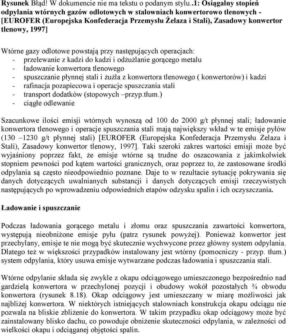 gazy odlotowe powstają przy następujących operacjach: - przelewanie z kadzi do kadzi i odżużlanie gorącego metalu - ładowanie konwertora tlenowego - spuszczanie płynnej stali i żużla z konwertora