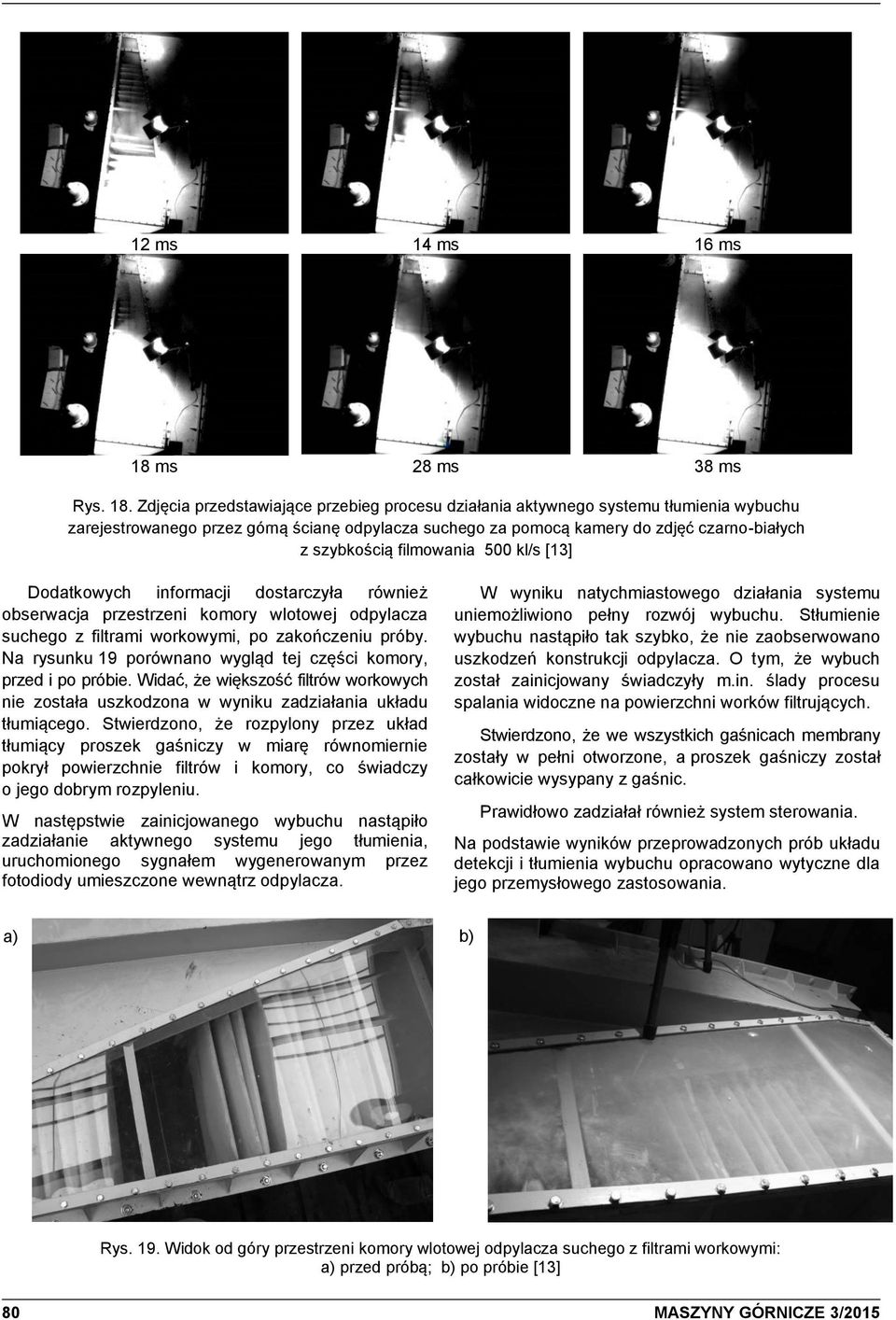 Zdjęcia przedstawiające przebieg procesu działania aktywnego systemu tłumienia wybuchu zarejestrowanego przez górną ścianę odpylacza suchego za pomocą kamery do zdjęć czarno-białych z szybkością