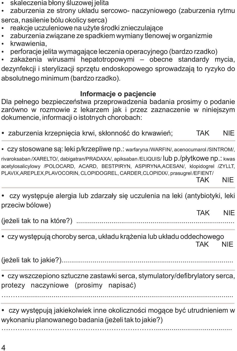 dezynfekcji i sterylizacji sprzêtu endoskopowego sprowadzaj¹ to ryzyko do absolutnego minimum (bardzo rzadko).