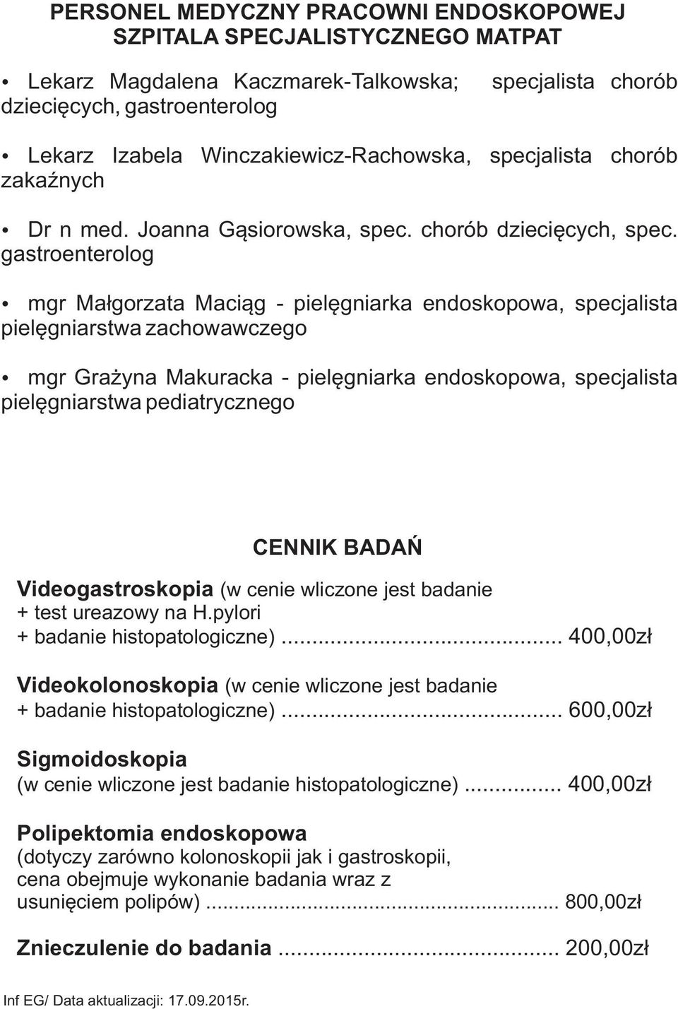 gastroenterolog mgr Ma³gorzata Maci¹g - pielêgniarka endoskopowa, specjalista pielêgniarstwa zachowawczego mgr Gra yna Makuracka - pielêgniarka endoskopowa, specjalista pielêgniarstwa pediatrycznego