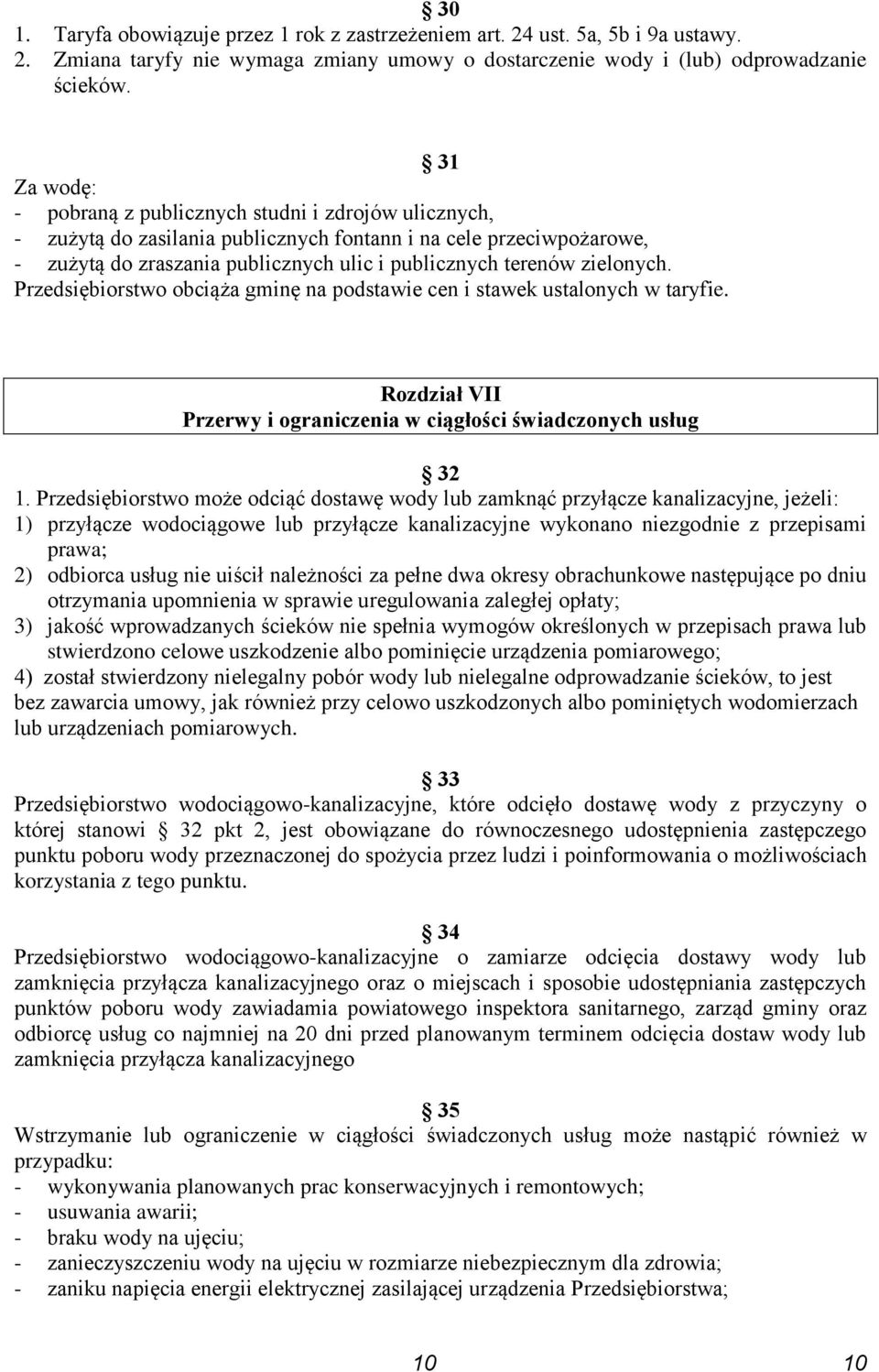 zielonych. Przedsiębiorstwo obciąża gminę na podstawie cen i stawek ustalonych w taryfie. Rozdział VII Przerwy i ograniczenia w ciągłości świadczonych usług 32 1.