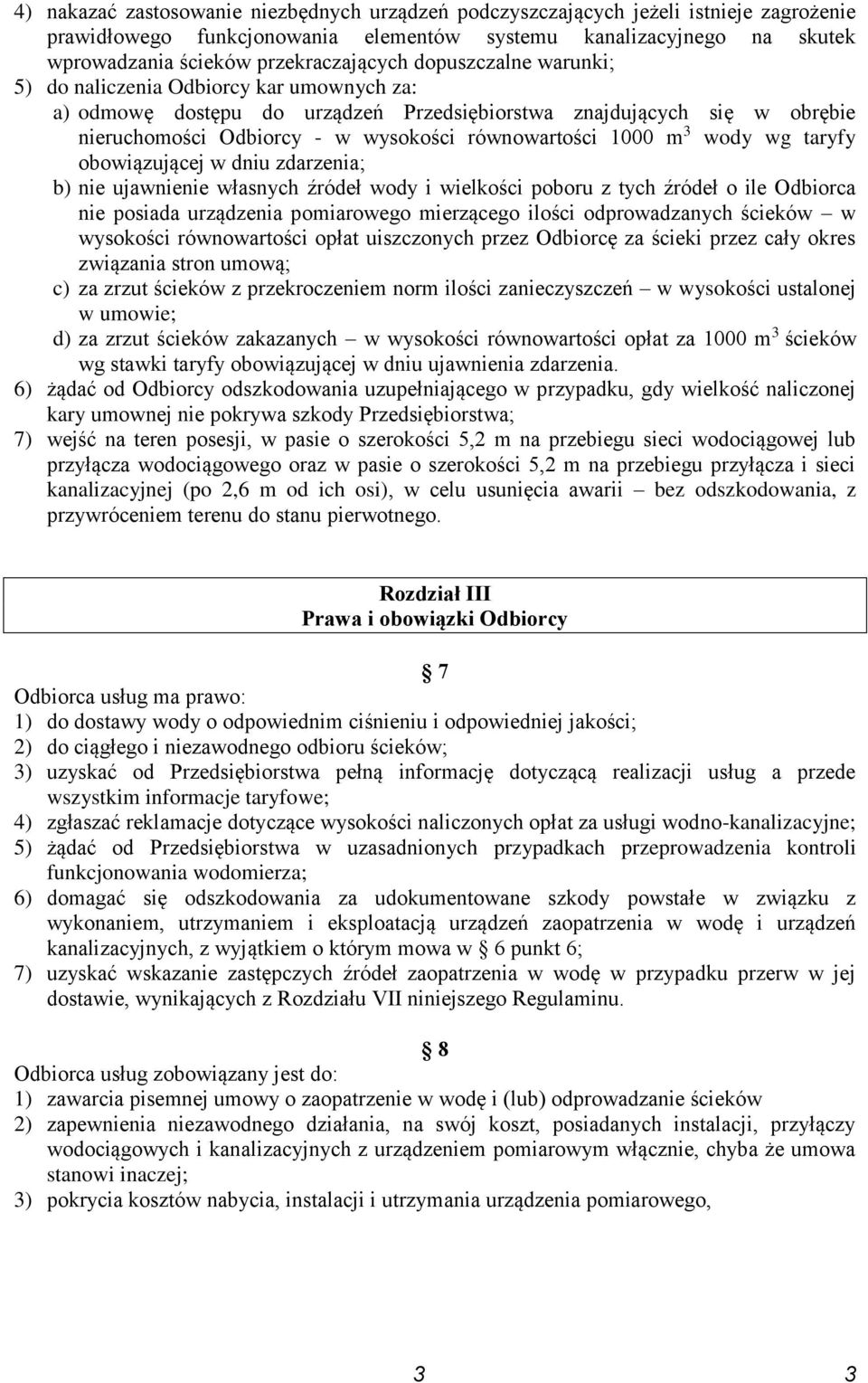 wody wg taryfy obowiązującej w dniu zdarzenia; b) nie ujawnienie własnych źródeł wody i wielkości poboru z tych źródeł o ile Odbiorca nie posiada urządzenia pomiarowego mierzącego ilości