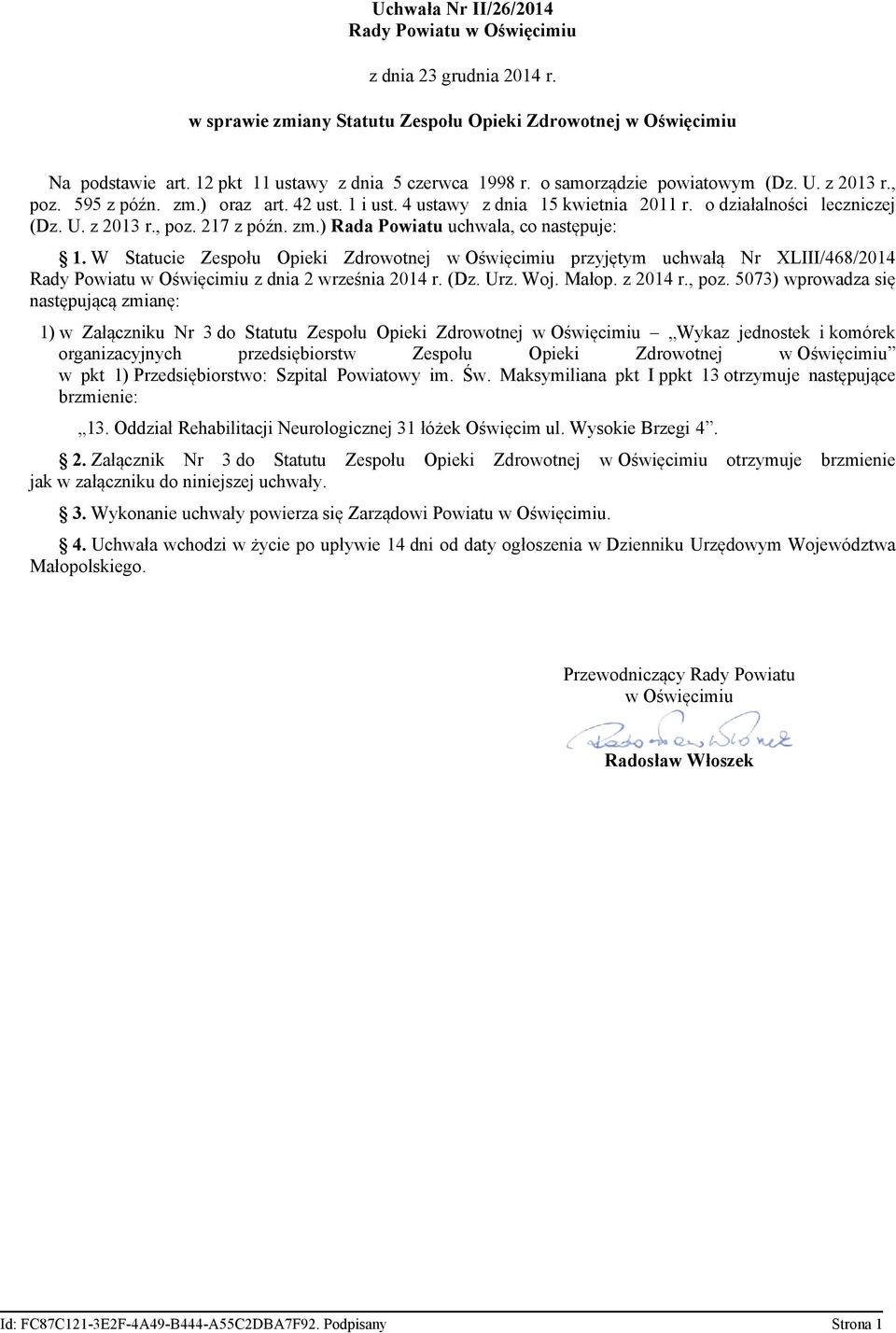 W Statucie Zespołu Opieki Zdrowotnej w Oświęcimiu przyjętym uchwałą Nr XLIII/468/2014 Rady Powiatu w Oświęcimiu z dnia 2 września 2014 r. (Dz. Urz. Woj. Małop. z 2014 r., poz.