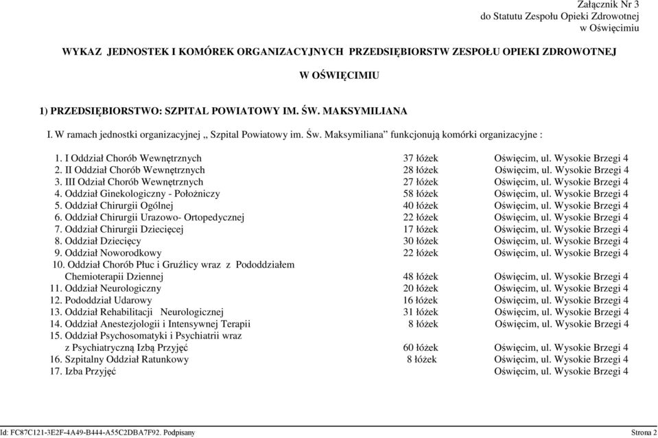 Wysokie Brzegi 4 2. II Oddział Chorób Wewnętrznych 28 łóżek Oświęcim, ul. Wysokie Brzegi 4 3. III Odział Chorób Wewnętrznych 27 łóżek Oświęcim, ul. Wysokie Brzegi 4 4.