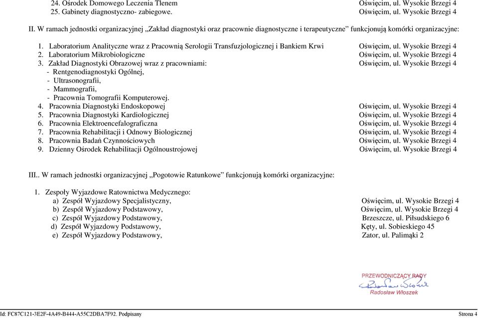 Laboratorium Analityczne wraz z Pracownią Serologii Transfuzjologicznej i Bankiem Krwi Oświęcim, ul. Wysokie Brzegi 4 2. Laboratorium Mikrobiologiczne Oświęcim, ul. Wysokie Brzegi 4 3.