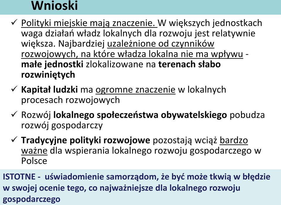 ogromne znaczenie w lokalnych procesach rozwojowych Rozwój lokalnego społeczeństwa obywatelskiego pobudza rozwój gospodarczy Tradycyjne polityki rozwojowe pozostają