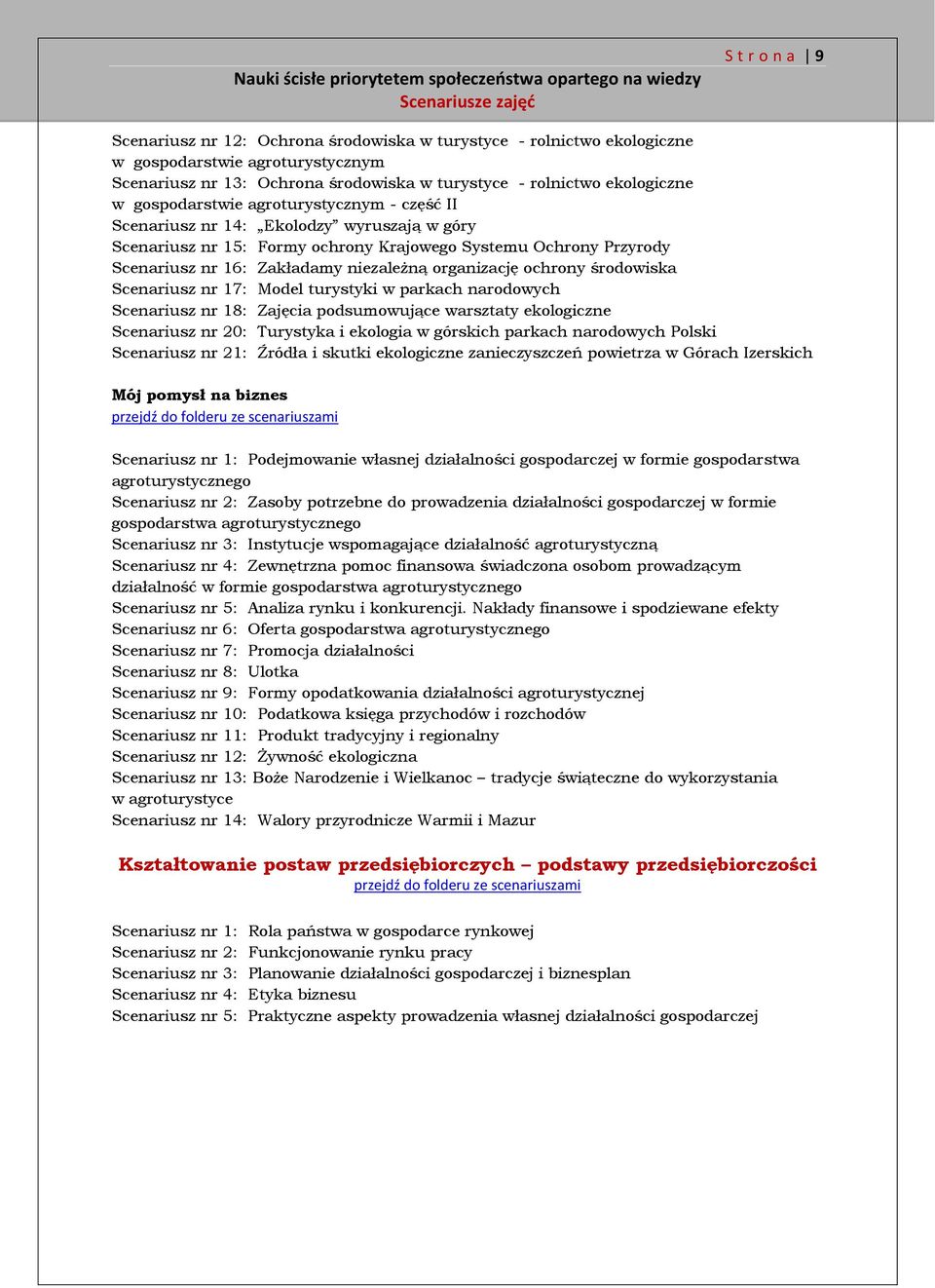 organizację ochrony środowiska Scenariusz nr 17: Model turystyki w parkach narodowych Scenariusz nr 18: Zajęcia podsumowujące warsztaty ekologiczne Scenariusz nr 20: Turystyka i ekologia w górskich