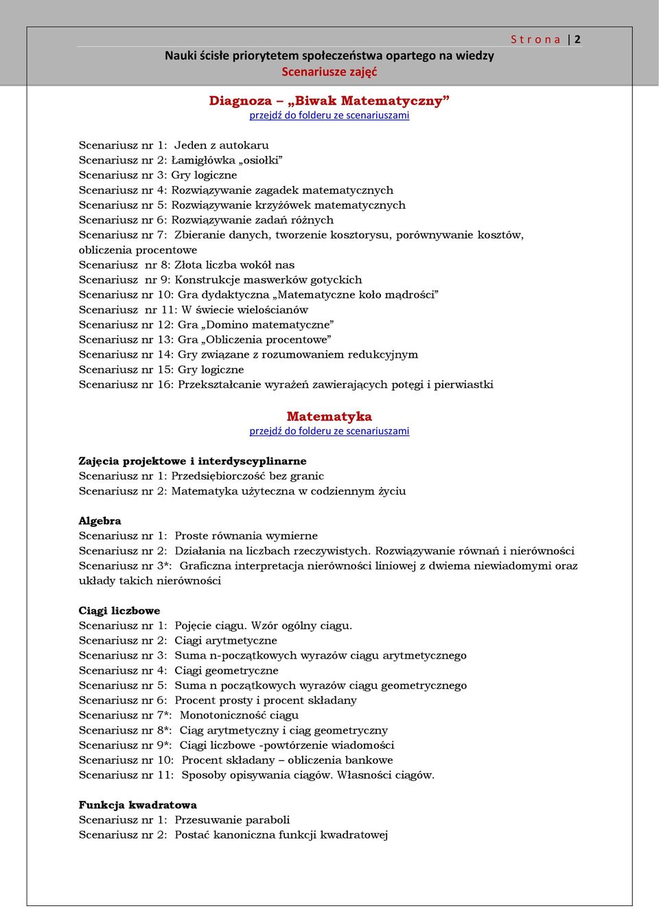 procentowe Scenariusz nr 8: Złota liczba wokół nas Scenariusz nr 9: Konstrukcje maswerków gotyckich Scenariusz nr 10: Gra dydaktyczna Matematyczne koło mądrości Scenariusz nr 11: W świecie