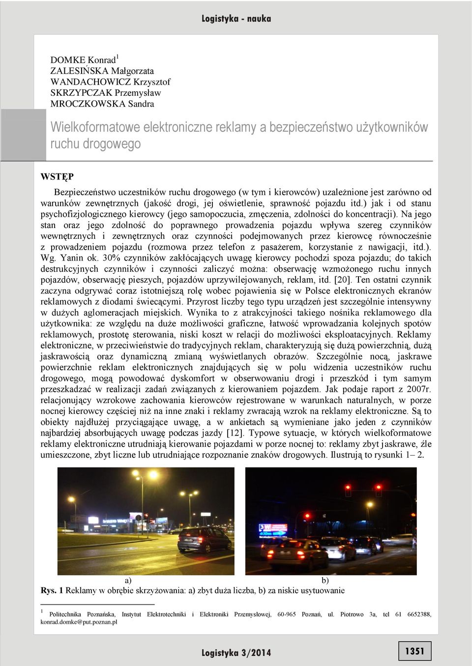 ) jak i od stanu psychofizjologicznego kierowcy (jego samopoczucia, zmęczenia, zdolności do koncentracji).