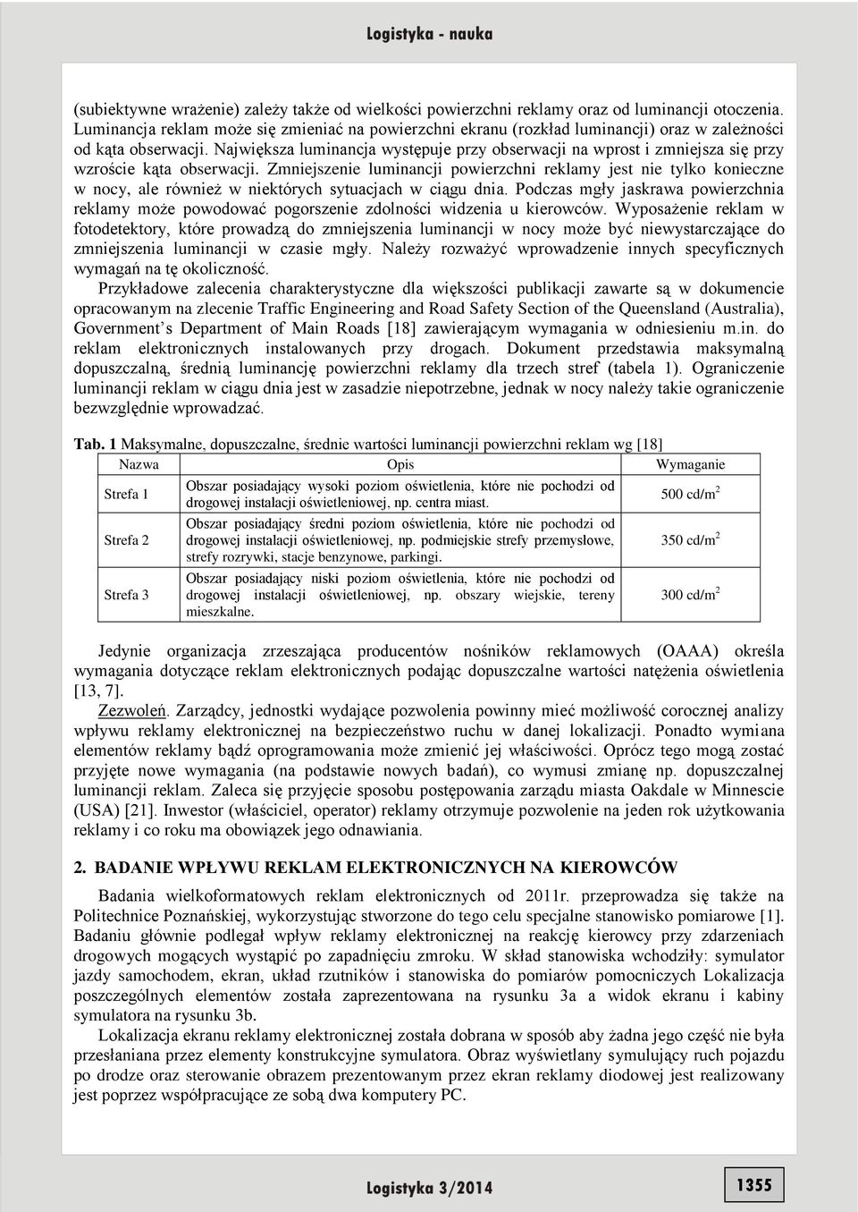Największa luminancja występuje przy obserwacji na wprost i zmniejsza się przy wzroście kąta obserwacji.