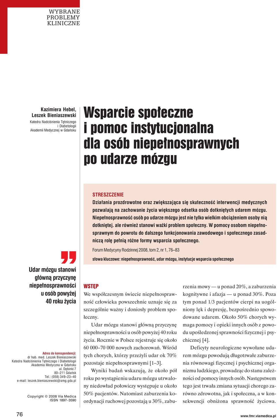 mózgu. Niepełnosprawność osób po udarze mózgu jest nie tylko wielkim obciążeniem osoby nią dotkniętej. ale również stanowi ważki problem społeczny.