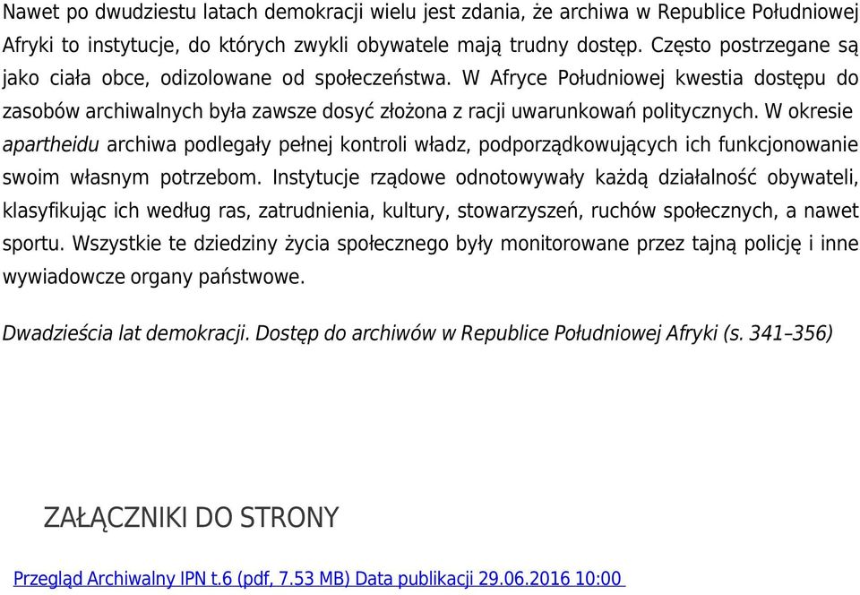 W okresie apartheidu archiwa podlegały pełnej kontroli władz, podporządkowujących ich funkcjonowanie swoim własnym potrzebom.