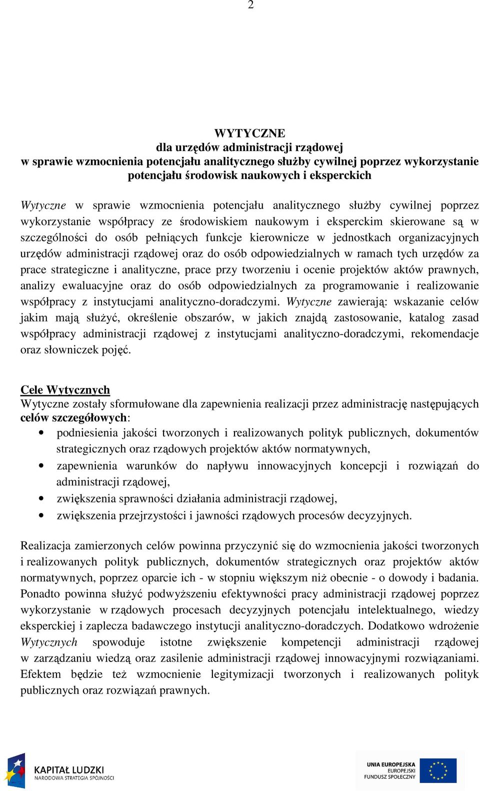 jednostkach organizacyjnych urzędów administracji rządowej oraz do osób odpowiedzialnych w ramach tych urzędów za prace strategiczne i analityczne, prace przy tworzeniu i ocenie projektów aktów