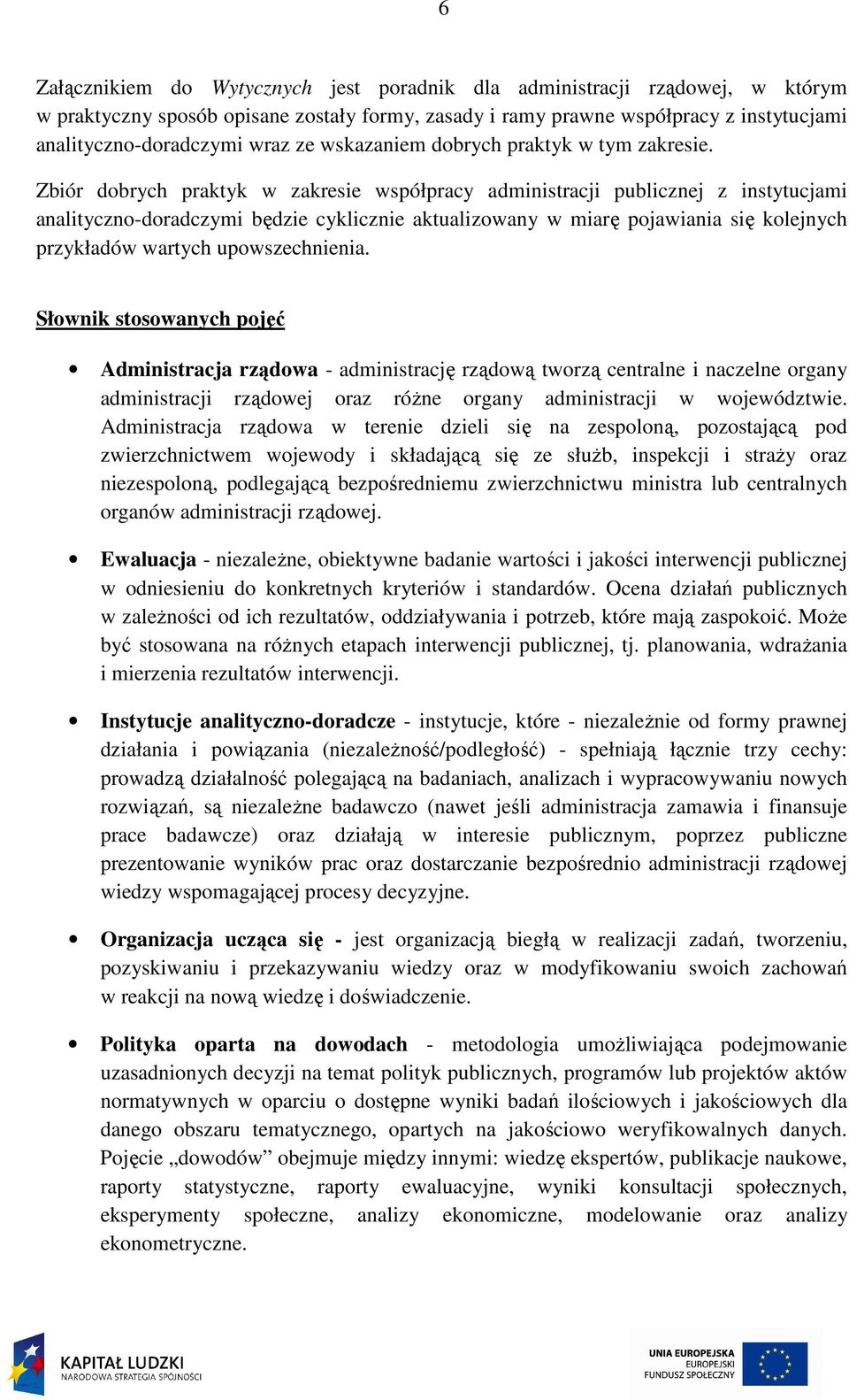 Zbiór dobrych praktyk w zakresie współpracy administracji publicznej z instytucjami analityczno-doradczymi będzie cyklicznie aktualizowany w miarę pojawiania się kolejnych przykładów wartych