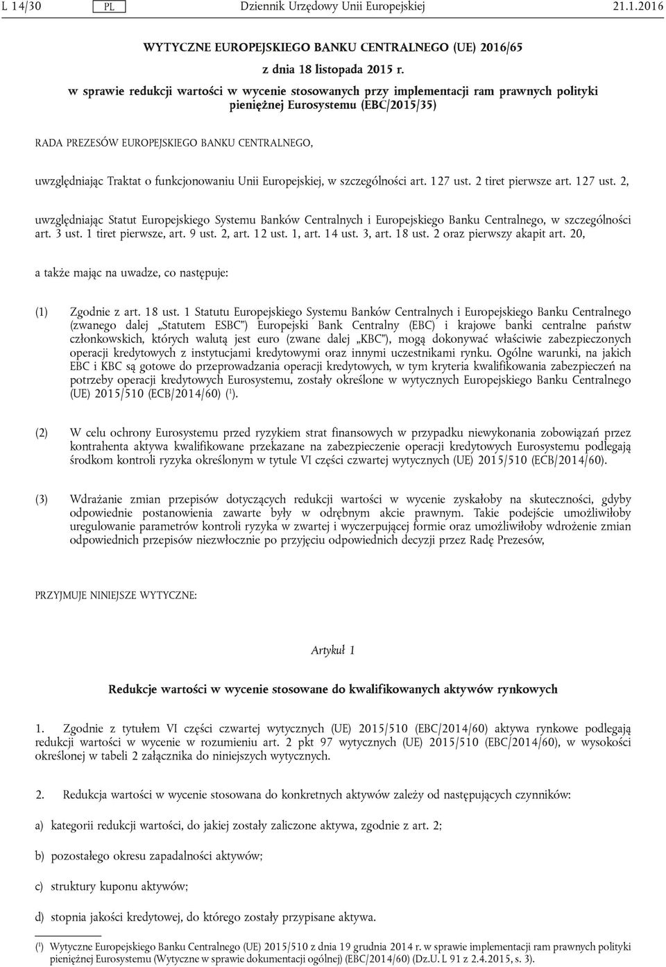 funkcjonowaniu Unii Europejskiej, w szczególności art. 127 ust. 2 tiret pierwsze art. 127 ust. 2, uwzględniając Statut Europejskiego Systemu Banków Centralnych i Europejskiego Banku Centralnego, w szczególności art.