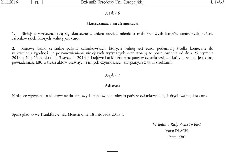 Krajowe banki centralne państw członkowskich, których walutą jest euro, podejmują środki konieczne do zapewnienia zgodności z postanowieniami niniejszych wytycznych oraz stosują te postanowienia od