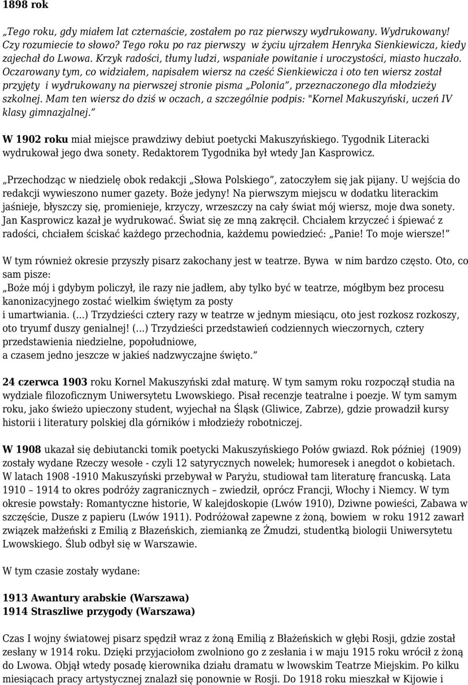 Oczarowany tym, co widziałem, napisałem wiersz na cześć Sienkiewicza i oto ten wiersz został przyjęty i wydrukowany na pierwszej stronie pisma Polonia, przeznaczonego dla młodzieży szkolnej.