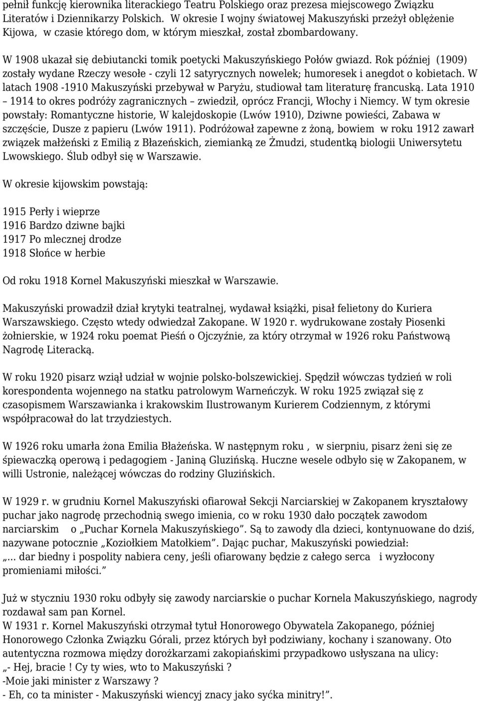 W 1908 ukazał się debiutancki tomik poetycki Makuszyńskiego Połów gwiazd. Rok później (1909) zostały wydane Rzeczy wesołe - czyli 12 satyrycznych nowelek; humoresek i anegdot o kobietach.