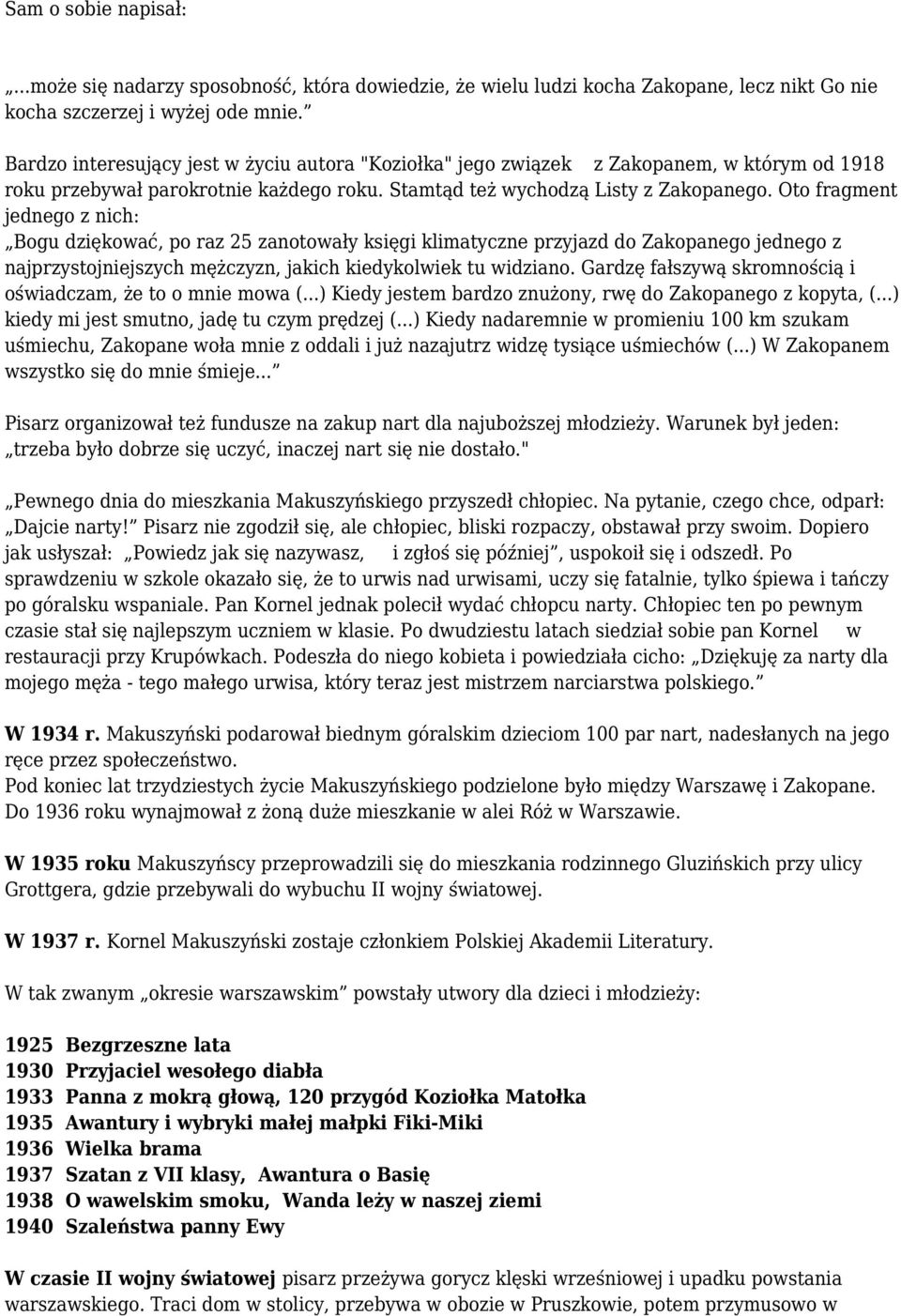 Oto fragment jednego z nich: Bogu dziękować, po raz 25 zanotowały księgi klimatyczne przyjazd do Zakopanego jednego z najprzystojniejszych mężczyzn, jakich kiedykolwiek tu widziano.