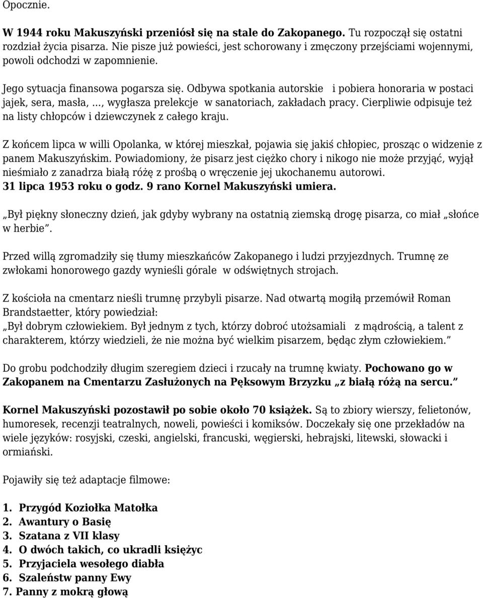 Odbywa spotkania autorskie i pobiera honoraria w postaci jajek, sera, masła,..., wygłasza prelekcje w sanatoriach, zakładach pracy.